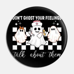 Don’t Ghost Your Feelings Mental Health Awareness Cute Ghost Halloween Shirt Pin