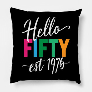 Hello Fifty EST 1976 50th Birthday  50 Years Old Pillow