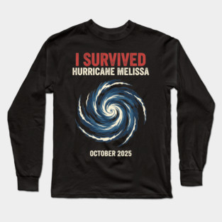 OCT-220 I Survived Hurricane Melissa 2025 Tropical Storm Long Sleeve T-Shirt