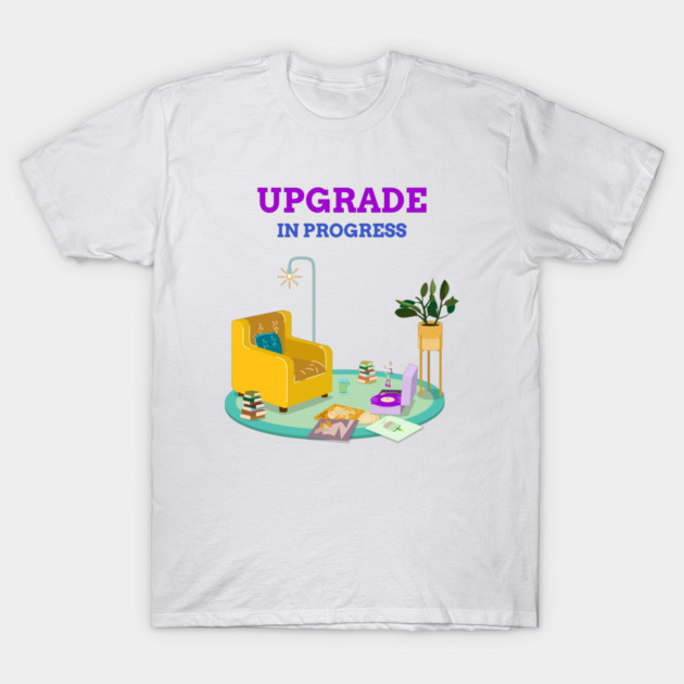 Upgrade in Progress Home Improvement T-Shirt by Lamount Tees