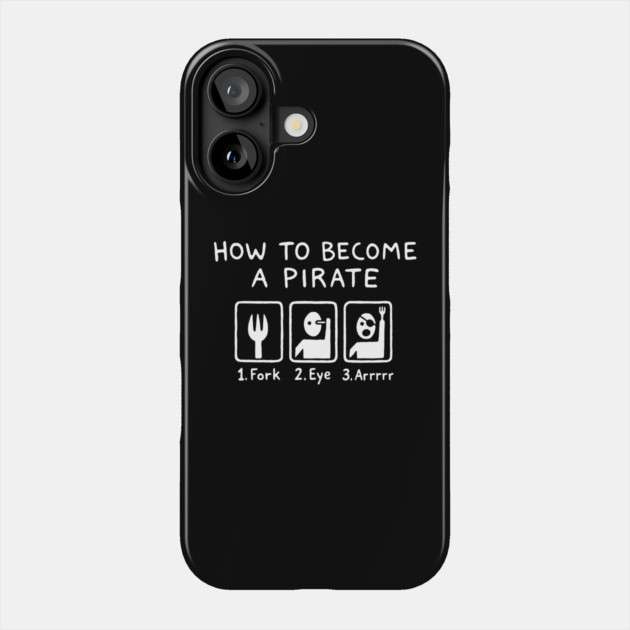 How To Become A Pirate Silly Humor Phone Case by Anticorporati