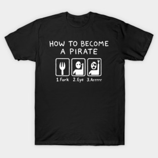How To Become A Pirate Silly Humor T-Shirt