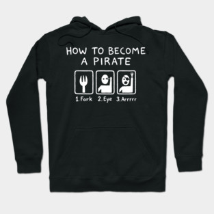 How To Become A Pirate Silly Humor Hoodie