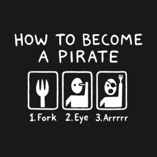 How To Become A Pirate Silly Humor T-Shirt