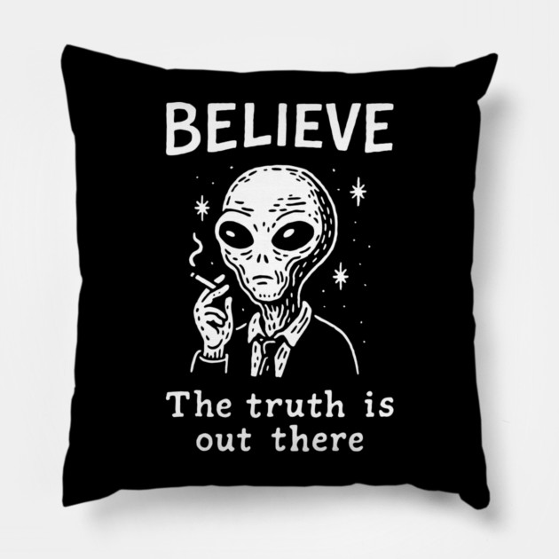 Believe The Truth Is Out There Conspiracy Irony Pillow by Anticorporati