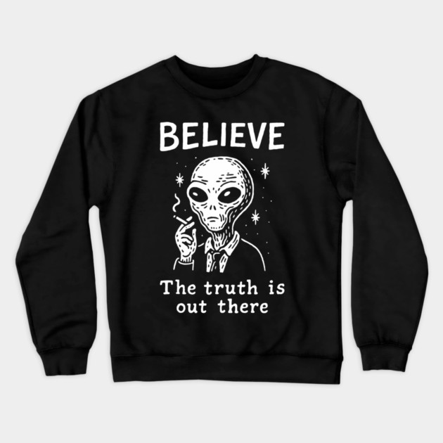 Believe The Truth Is Out There Conspiracy Irony Crewneck Sweatshirt by Anticorporati