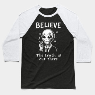Believe The Truth Is Out There Conspiracy Irony Baseball T-Shirt