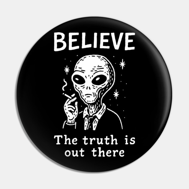 Believe The Truth Is Out There Conspiracy Irony Pin by Anticorporati