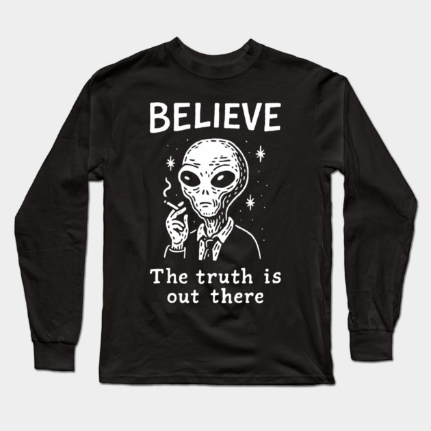 Believe The Truth Is Out There Conspiracy Irony Long Sleeve T-Shirt by Anticorporati