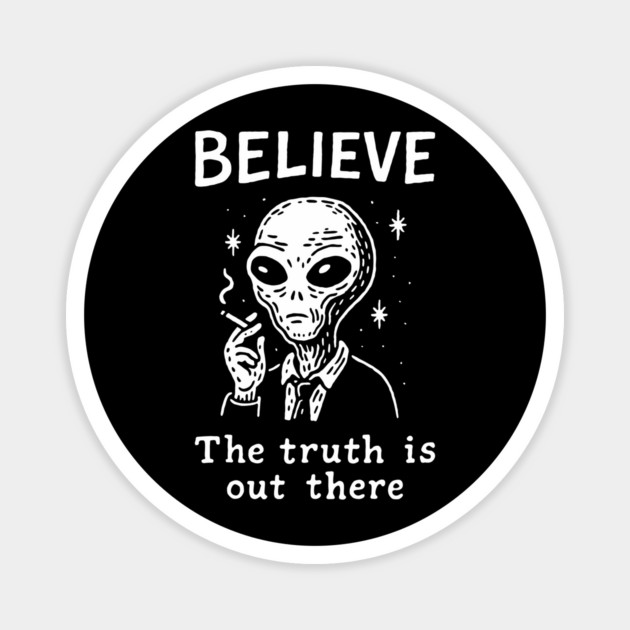 Believe The Truth Is Out There Conspiracy Irony Magnet by Anticorporati