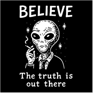 Believe The Truth Is Out There Conspiracy Irony Posters and Art