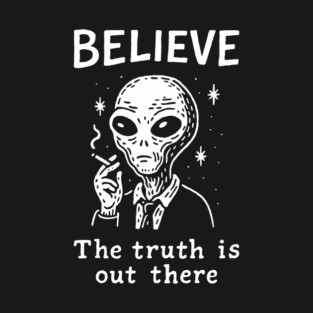 Believe The Truth Is Out There Conspiracy Irony T-Shirt
