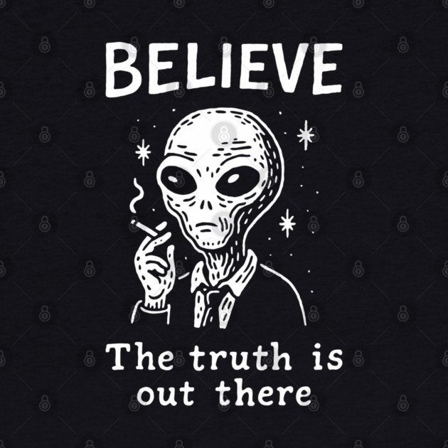 Believe The Truth Is Out There Conspiracy Irony by Anticorporati