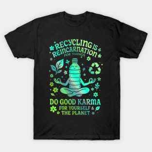 Recycling Is Reincarnation Eco Karma Green T-Shirt