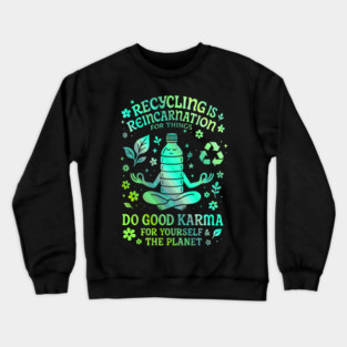 Recycling Is Reincarnation Eco Karma Green Crewneck Sweatshirt