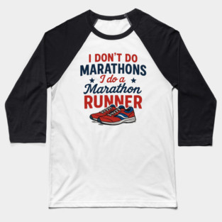 I Don't Do Marathons I Do a Marathon Runner - Running Motivation Baseball T-Shirt