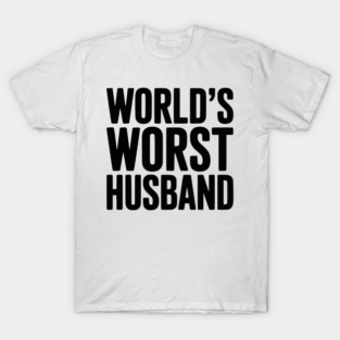 World’s Worst Husband T-Shirt