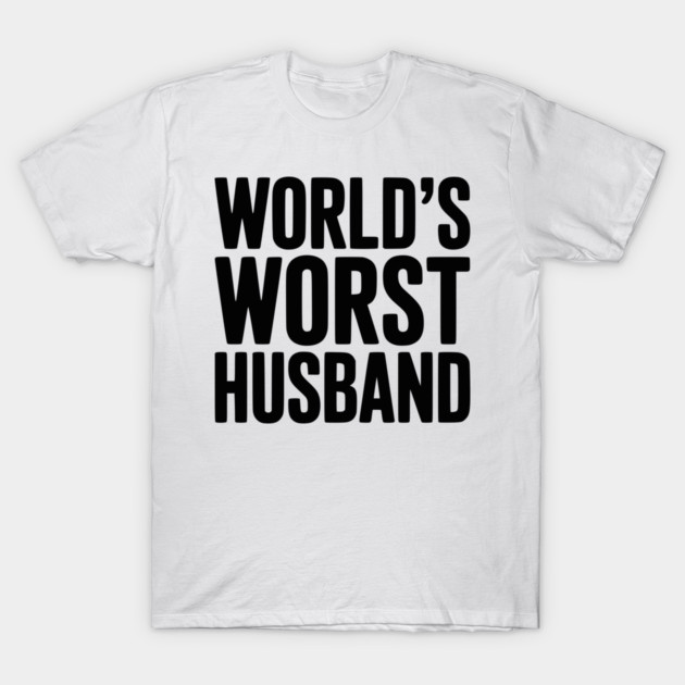 World’s Worst Husband T-Shirt by Frank Ring