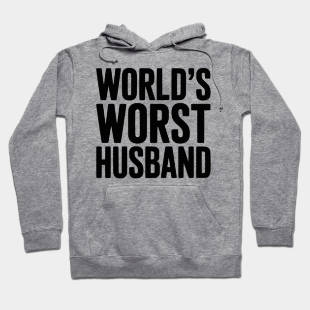 World’s Worst Husband Hoodie by Frank Ring
