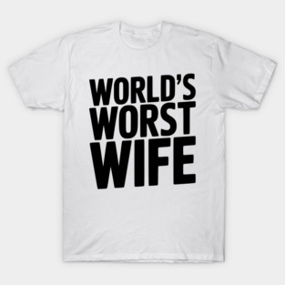 World’s Worst Wife T-Shirt