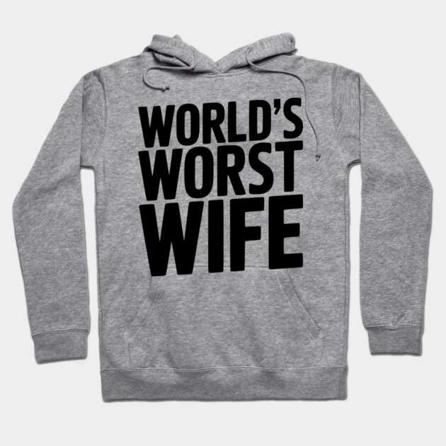 World’s Worst Wife Hoodie by Frank Ring