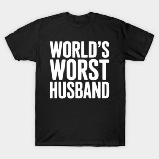 World’s Worst Husband T-Shirt