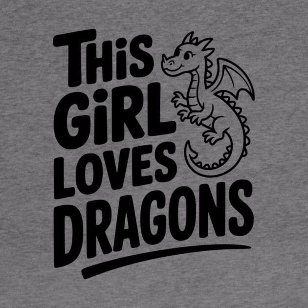 This Girl Loves Dragons by Frank Ring