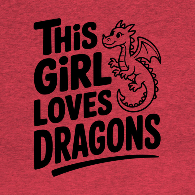 This Girl Loves Dragons by Frank Ring