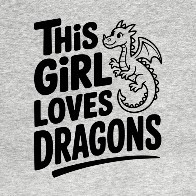 This Girl Loves Dragons by Frank Ring