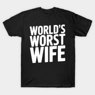 World’s Worst Wife T-Shirt