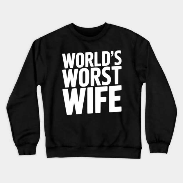 World’s Worst Wife Crewneck Sweatshirt by Frank Ring