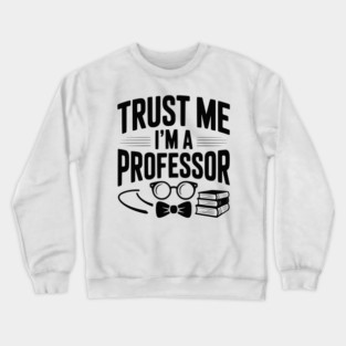 Trust Me I’m a Professor Crewneck Sweatshirt