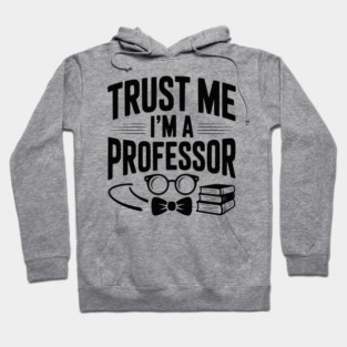 Trust Me I’m a Professor Hoodie