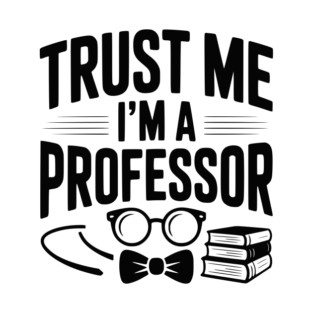 Trust Me I’m a Professor T-Shirt