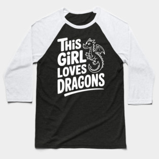 This Girl Loves Dragons Baseball T-Shirt
