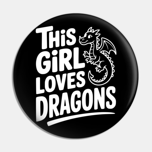 This Girl Loves Dragons Pin by Frank Ring