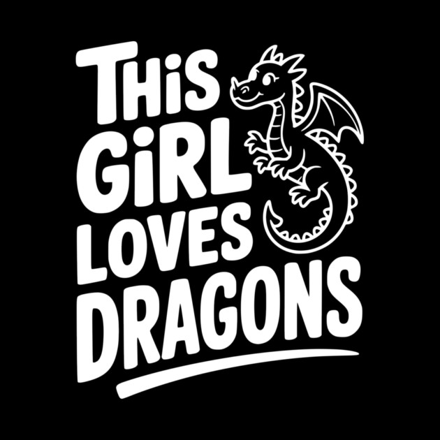 This Girl Loves Dragons by Frank Ring