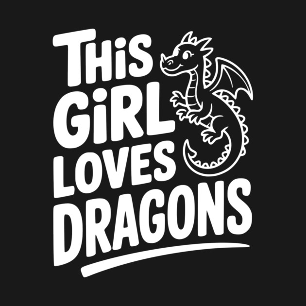 This Girl Loves Dragons by Frank Ring