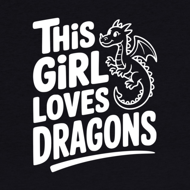 This Girl Loves Dragons by Frank Ring