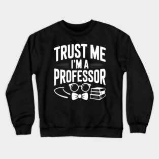 Trust Me I’m a Professor Crewneck Sweatshirt