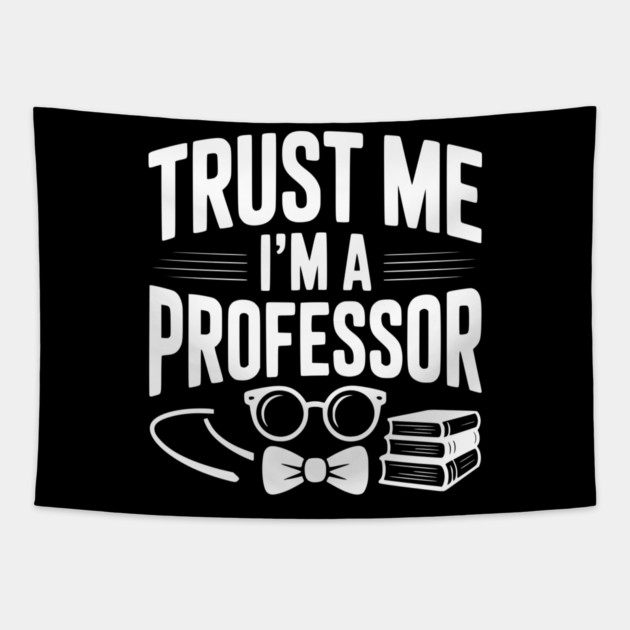 Trust Me I’m a Professor Tapestry by Frank Ring