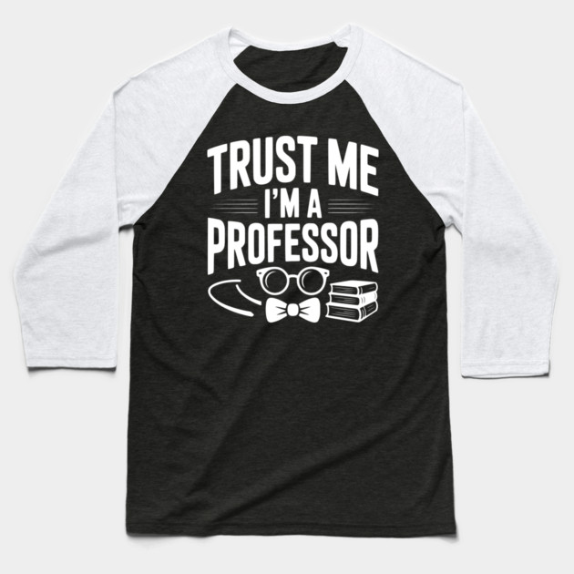 Trust Me I’m a Professor Baseball T-Shirt by Frank Ring
