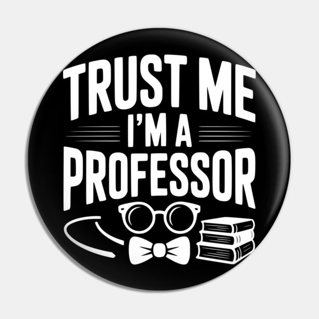 Trust Me I’m a Professor Pin by Frank Ring