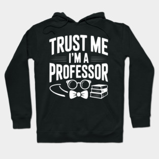 Trust Me I’m a Professor Hoodie
