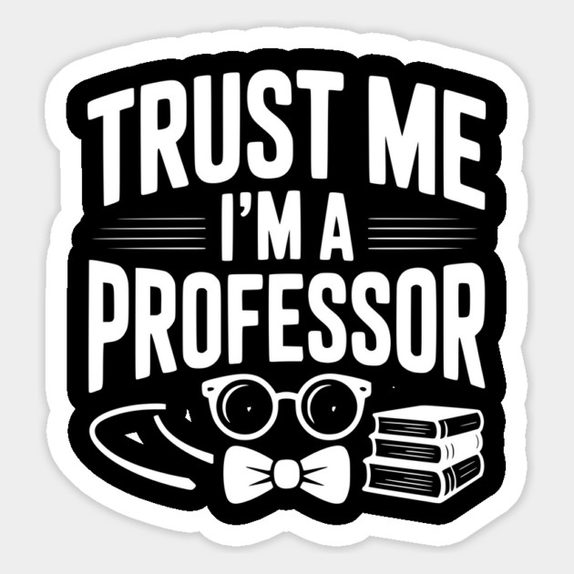 Trust Me I’m a Professor Magnet by Frank Ring