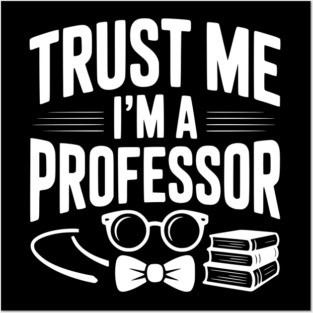 Trust Me I’m a Professor Posters and Art