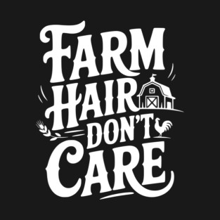 Farm Hair Don’t Care T-Shirt