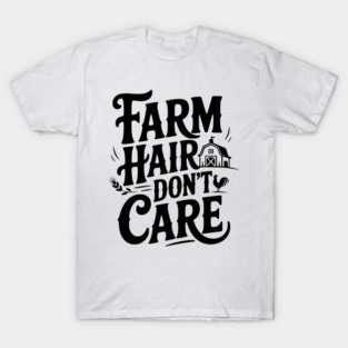 Farm Hair Don’t Care T-Shirt