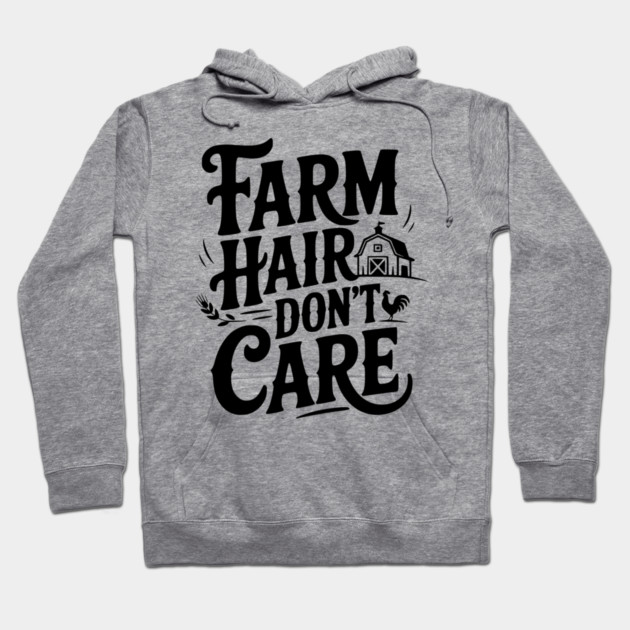 Farm Hair Don’t Care Hoodie by Frank Ring