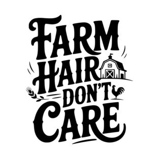 Farm Hair Don’t Care T-Shirt